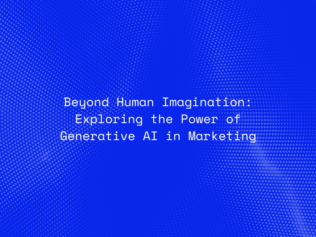 beyond-human-imagination-exploring-the-power-of-generative-ai-in-marketing