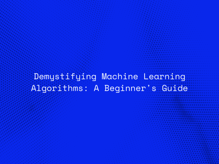 demystifying-machine-learning-algorithms-a-beginners-guide