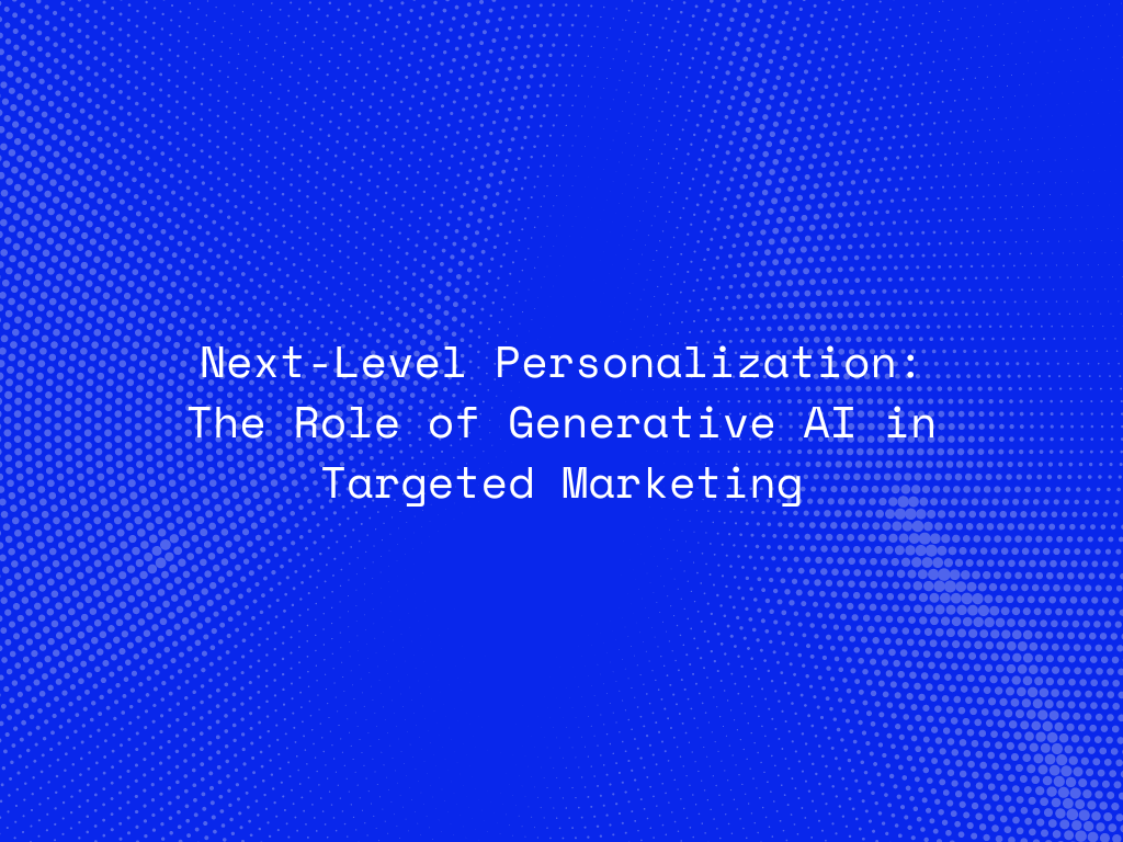 next-level-personalization-the-role-of-generative-ai-in-targeted-marketing