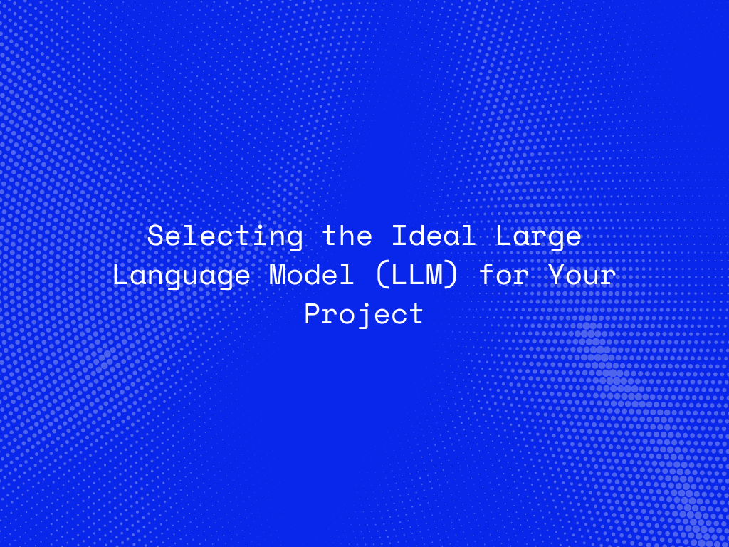 selecting-the-ideal-large-language-model-llm-for-your-project