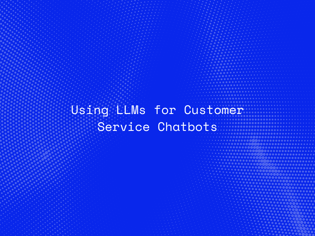 using-llms-for-customer-service-chatbots