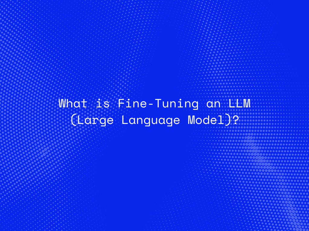 what-is-fine-tuning-an-llm-large-language-model