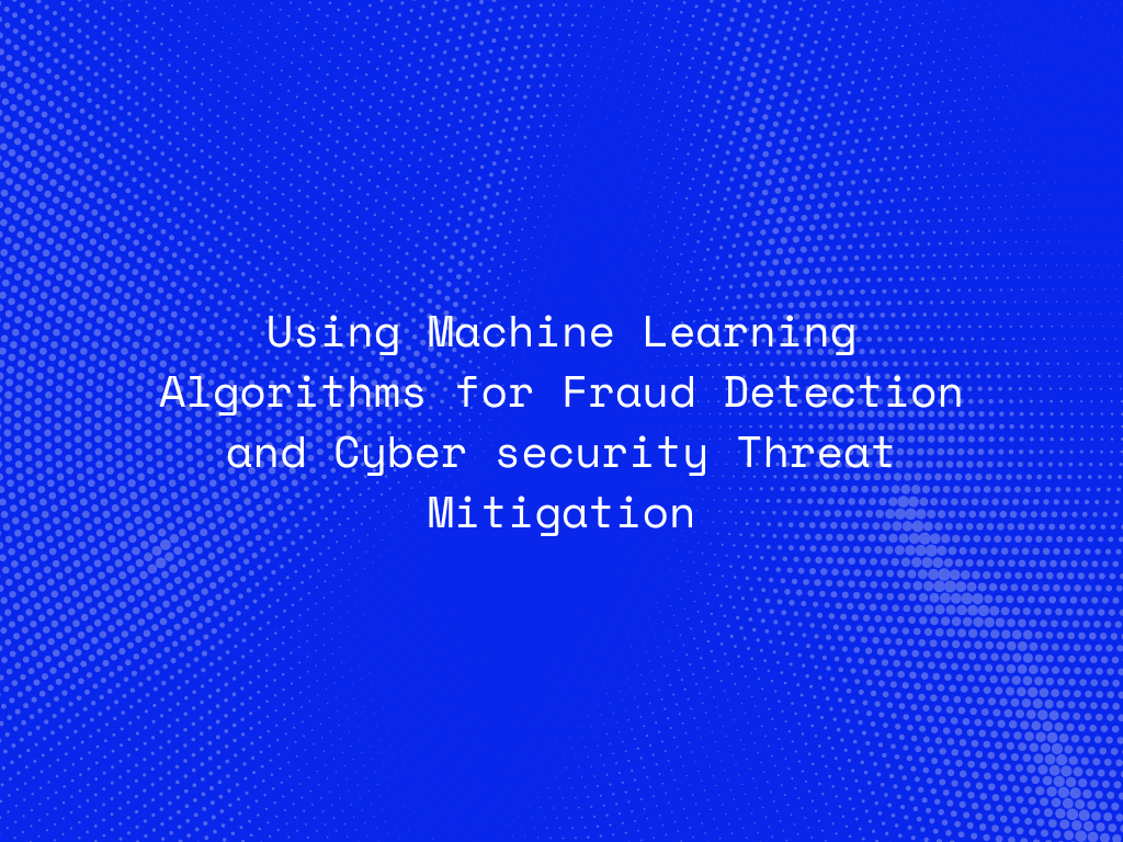 machine-learning-algorithms-for-fraud-detection-and-cyber-security