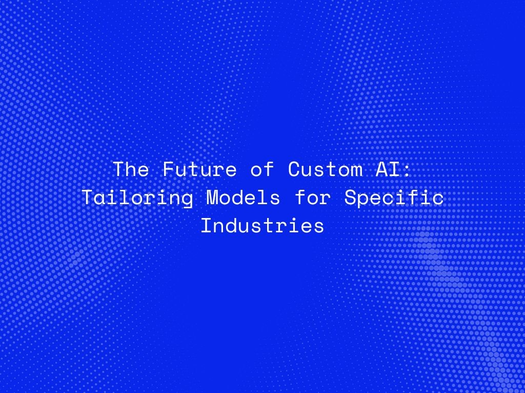 the-future-of-custom-ai-tailoring-models-for-specific-industries
