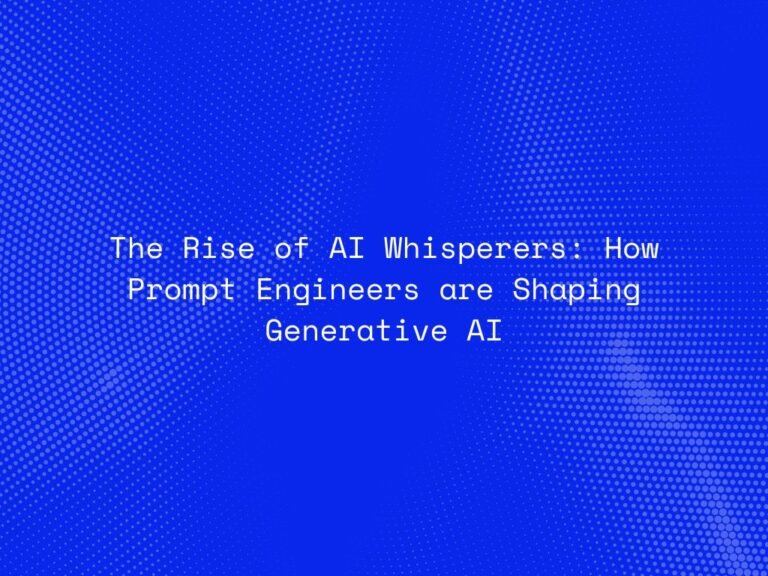 the-rise-of-ai-whisperers-how-prompt-engineers-are-shaping-generative-ai