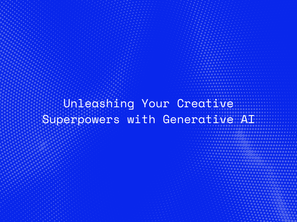 unleashing-your-creative-superpowers-with-generative-ai