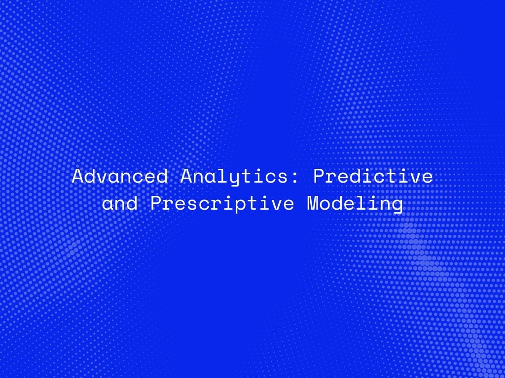 advanced-analytics-predictive-and-prescriptive-modeling