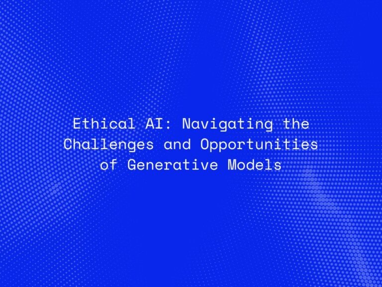 ethical-ai-navigating-the-challenges-and-opportunities-of-generative-models