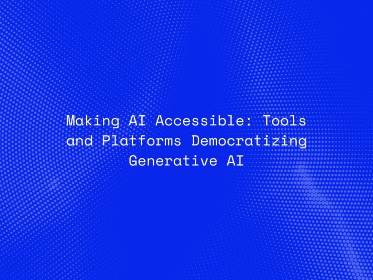 Making AI Accessible: Tools And Platforms Democratizing Generative AI