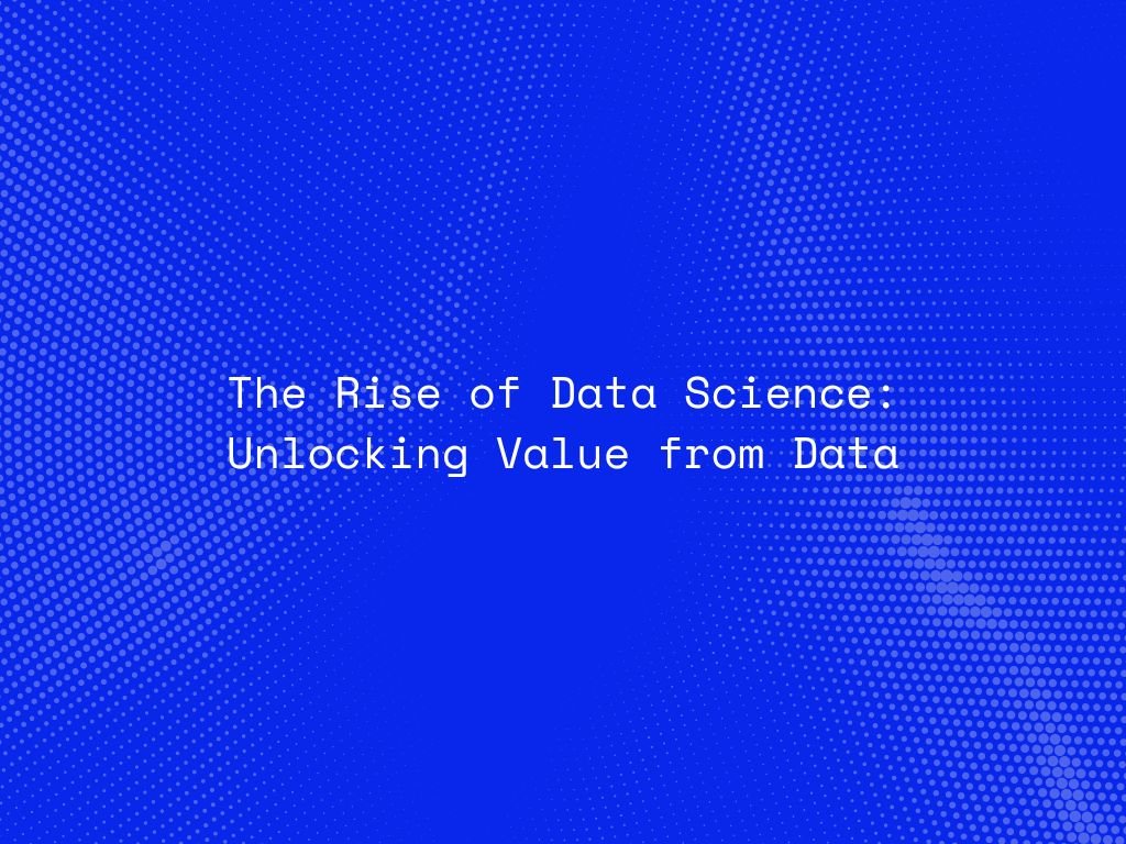 the-rise-of-data-science-unlocking-value-from-data