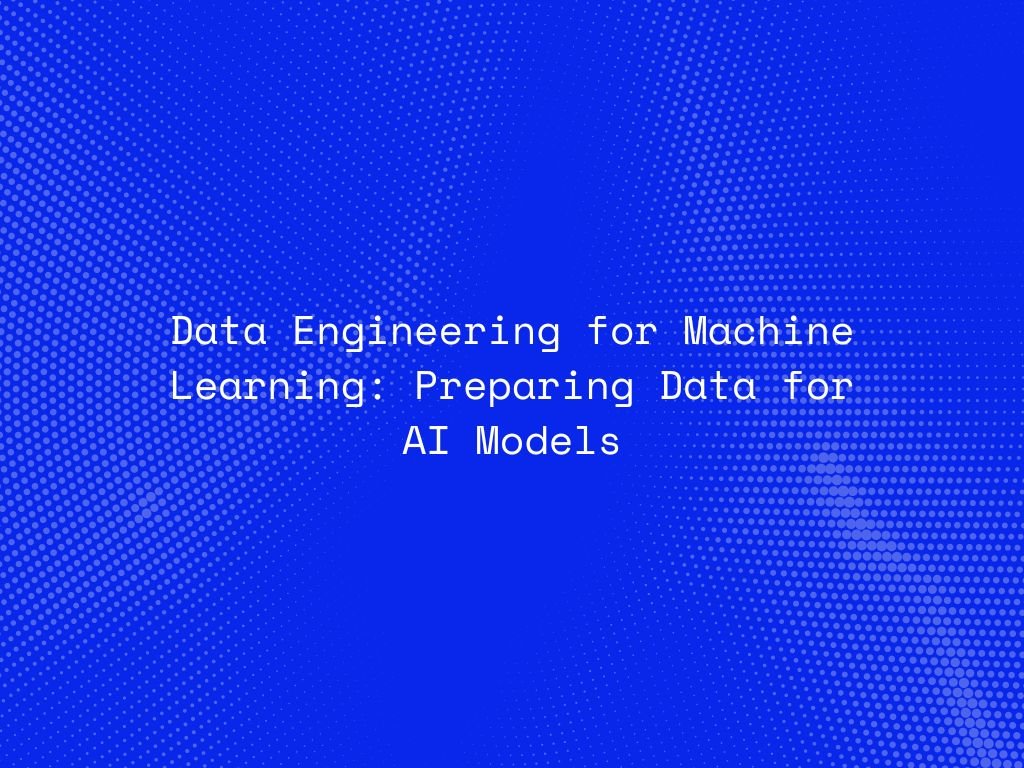 data-engineering-for-machine-learning-preparing-data-for-ai-models