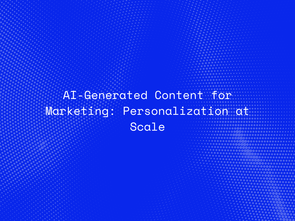 ai-generated-content-for-marketing-personalization-at-scale