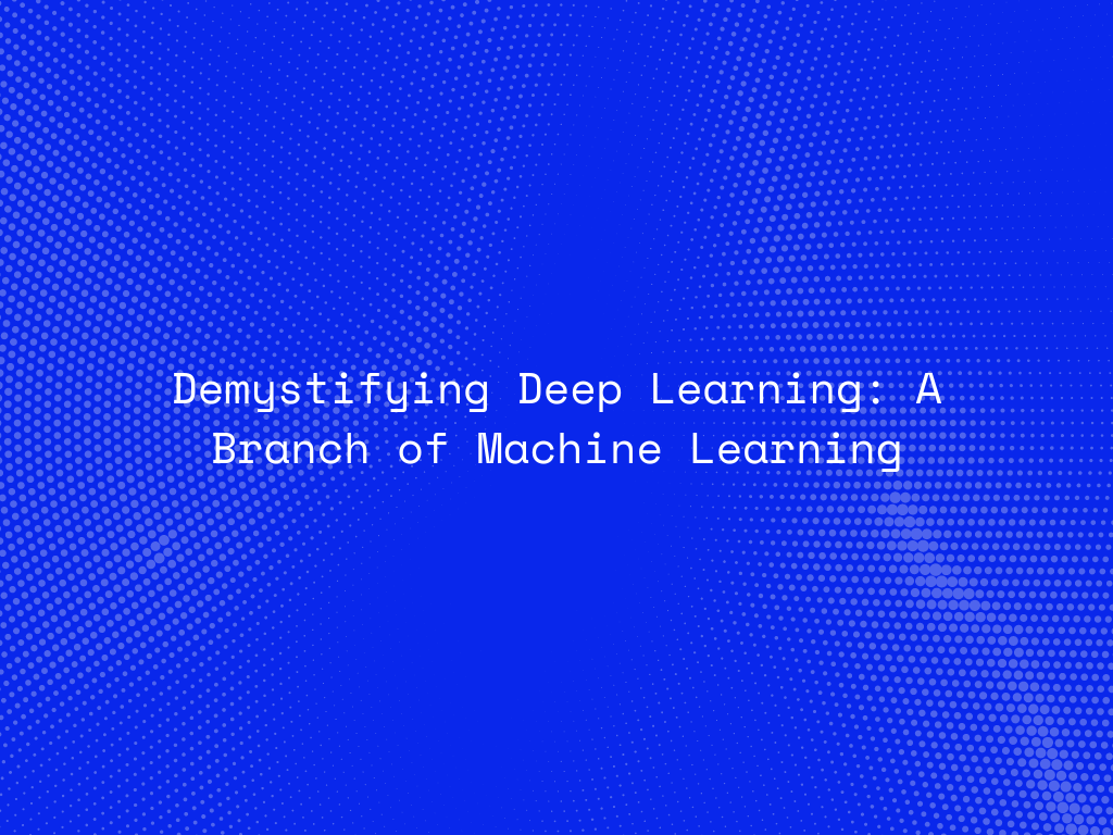 demystifying-deep-learning-a-branch-of-machine-learning