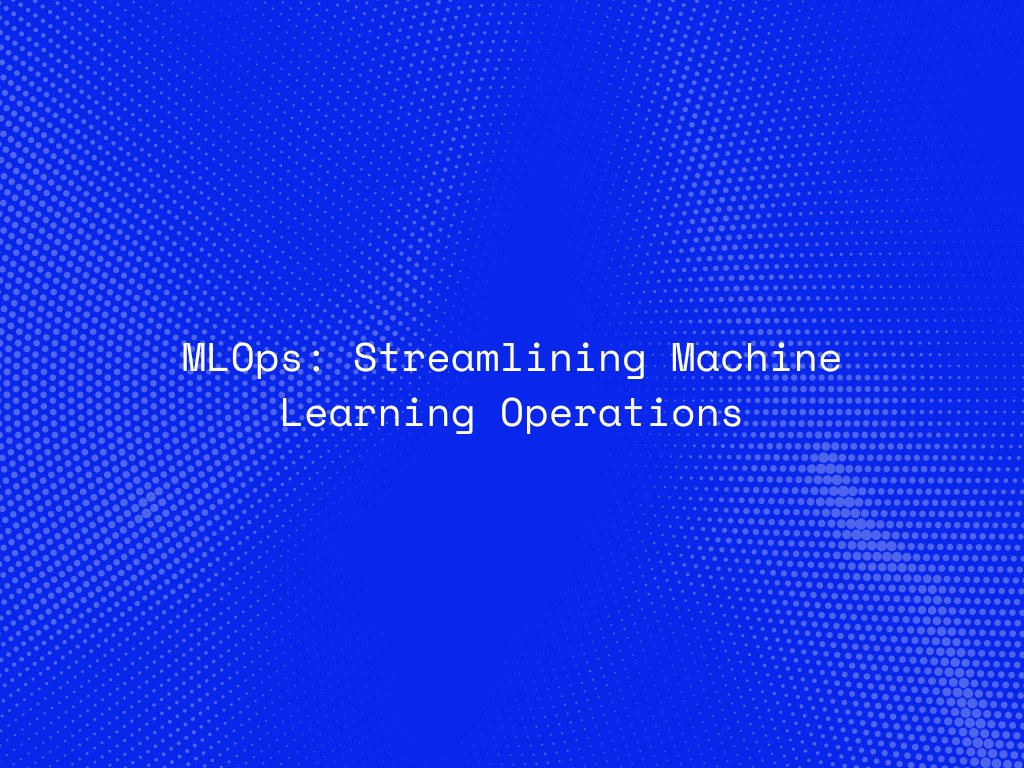 mlops-streamlining-machine-learning-operations