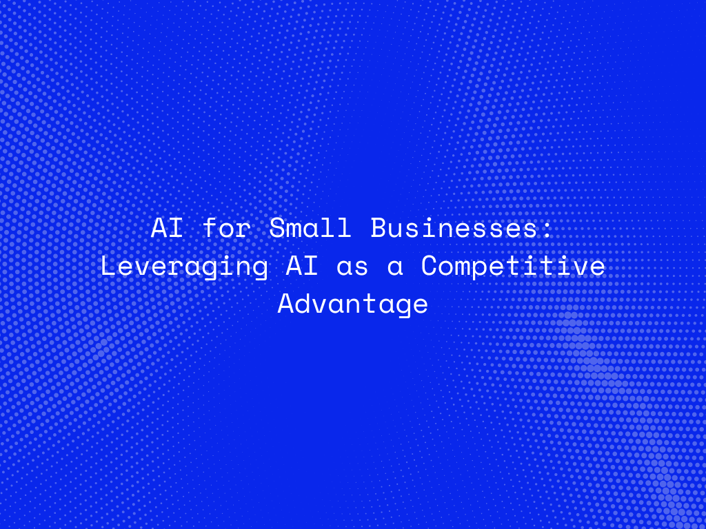 ai-for-small-businesses-leveraging-ai-as-a-competitive-advantage