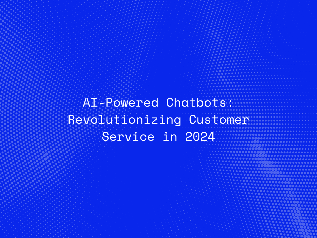 ai-powered-chatbots-revolutionizing-customer-service-in-2024