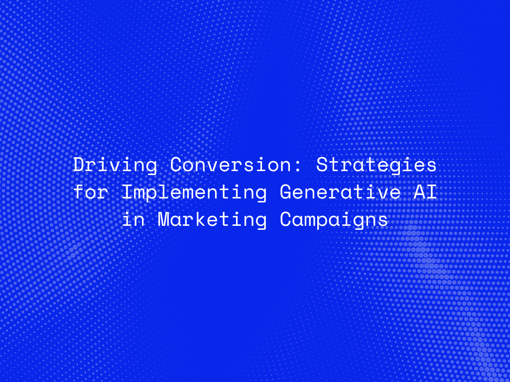 driving-conversion-strategies-for-implementing-generative-ai-in-marketing-campaigns