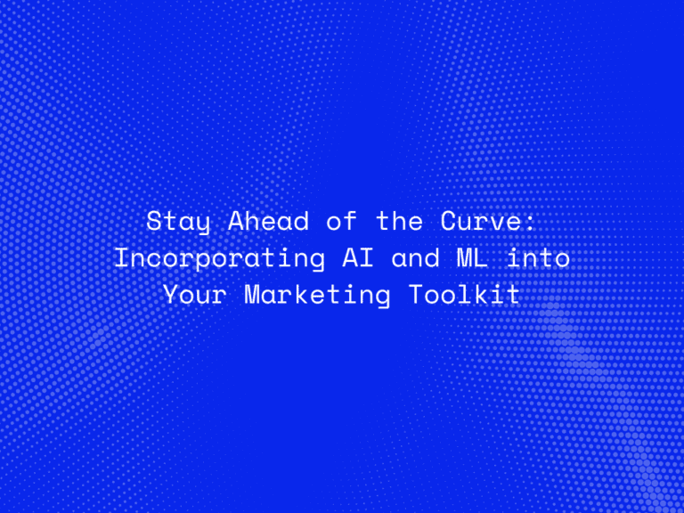 stay-ahead-of-the-curve-incorporating-ai-and-ml-into-your-marketing-toolkit