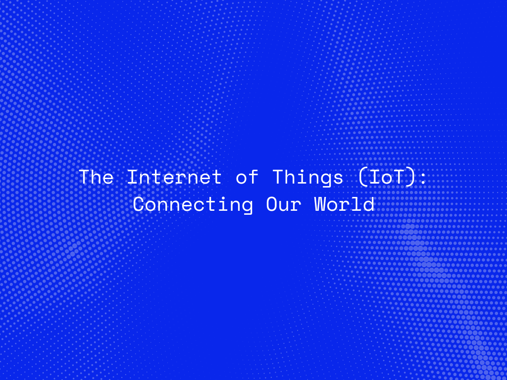 the-internet-of-things-iot-connecting-our-world