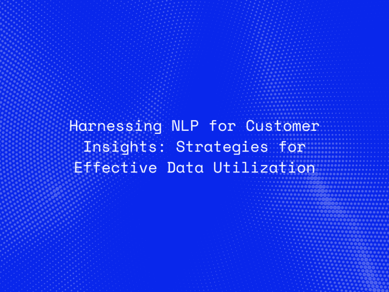 harnessing-nlp-for-customer-insights-strategies-for-effective-data-utilization