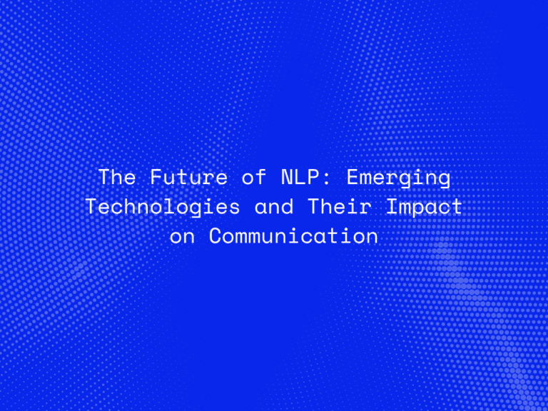 the-future-of-nlp-emerging-technologies-and-their-impact-on-communication