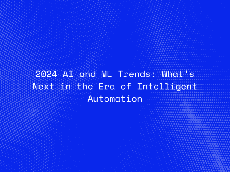 2024-ai-and-ml-trends-whats-next-in-the-era-of-intelligent-automation