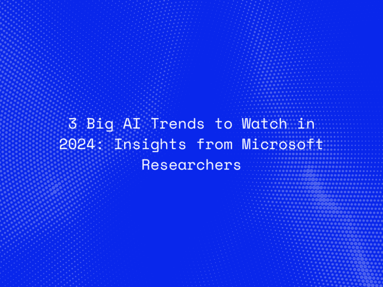 3-big-ai-trends-to-watch-in-2024-insights-from-microsoft-researchers