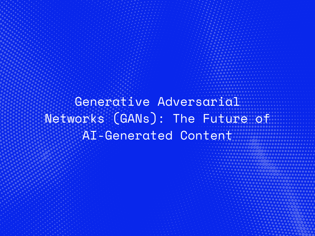 generative-adversarial-networks-gans-the-future-of-ai-generated-content