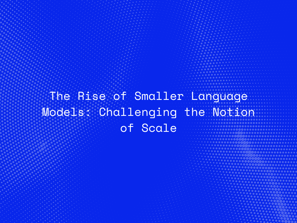 the-rise-of-smaller-language-models-challenging-the-notion-of-scale