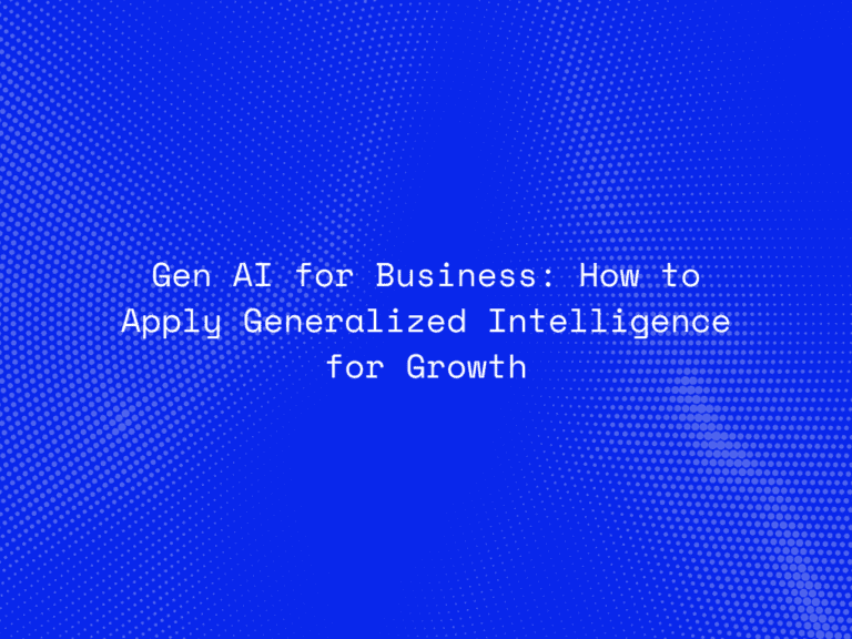 gen-ai-for-business-how-to-apply-generalized-intelligence-for-growth