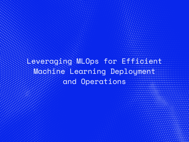 leveraging-mlops-for-efficient-machine-learning-deployment-and-operations