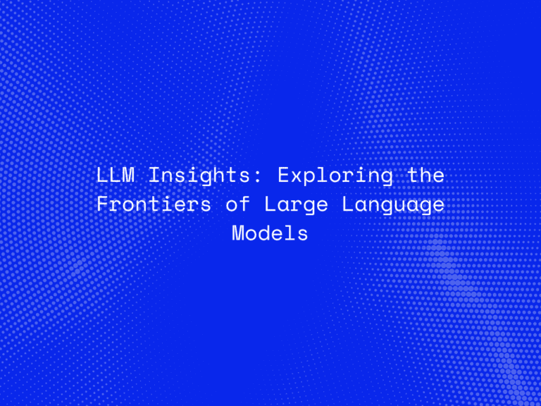 llm-insights-exploring-the-frontiers-of-large-language-models