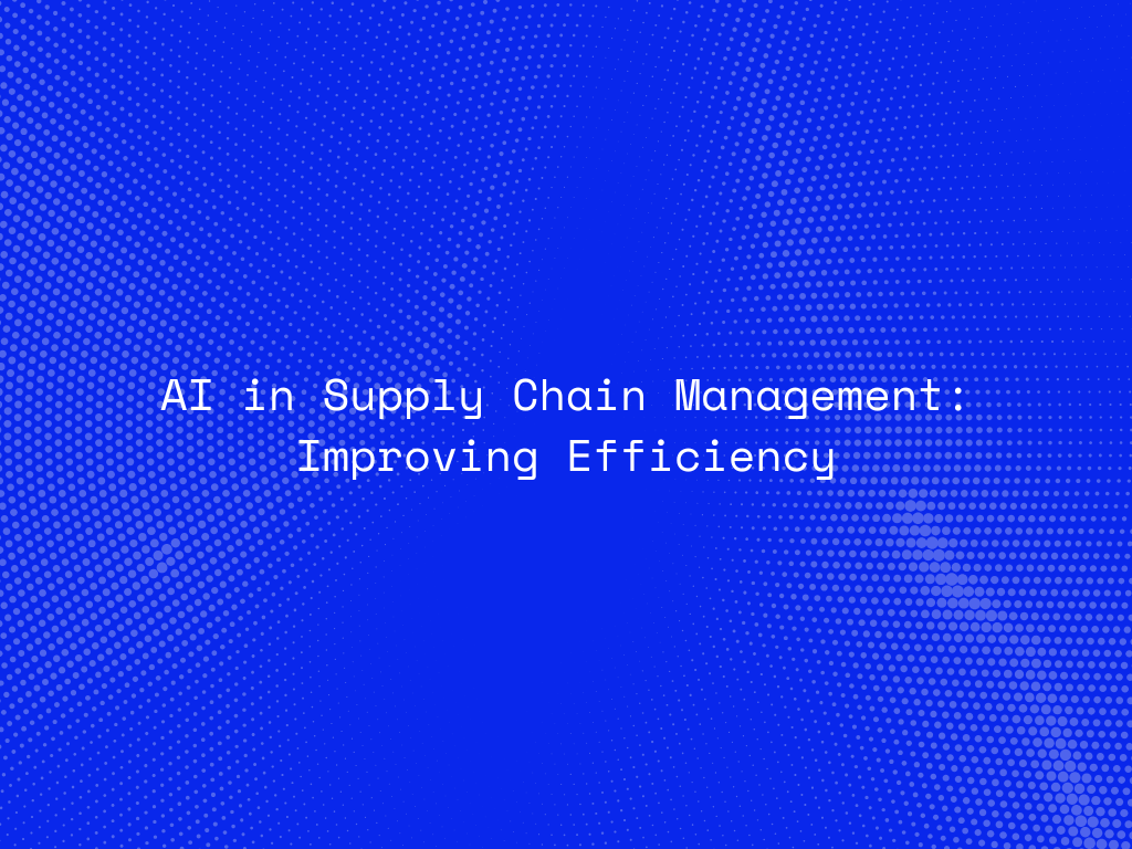 ai-in-supply-chain-management-improving-efficiency