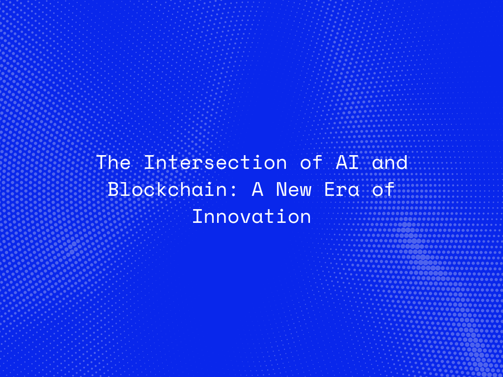 the-intersection-of-ai-and-blockchain-a-new-era-of-innovation