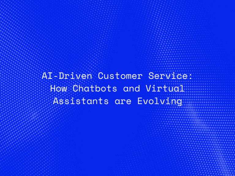 ai-driven-customer-service-how-chatbots-and-virtual-assistants-are-evolving