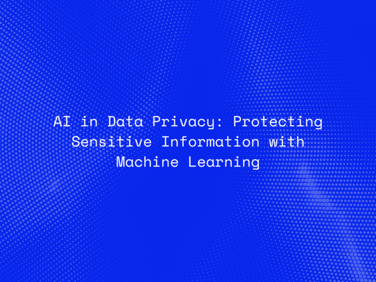 ai-in-data-privacy-protecting-sensitive-information-with-machine-learning