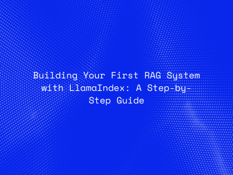 building-your-first-rag-system-with-llamaindex-a-step-by-step-guide