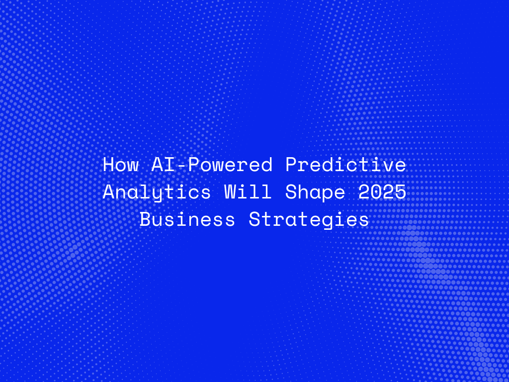 how-ai-powered-predictive-analytics-will-shape-2025-business-strategies