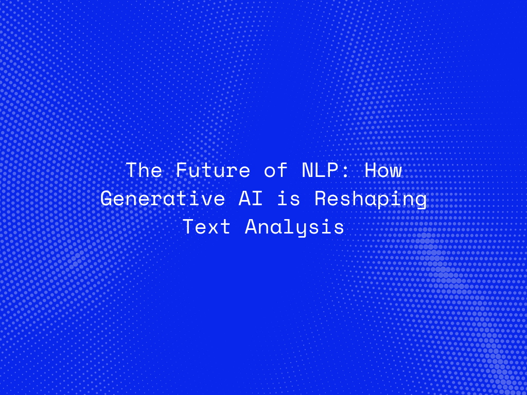 the-future-of-nlp-how-generative-ai-is-reshaping-text-analysis