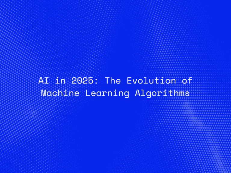 ai-in-2025-the-evolution-of-machine-learning-algorithms