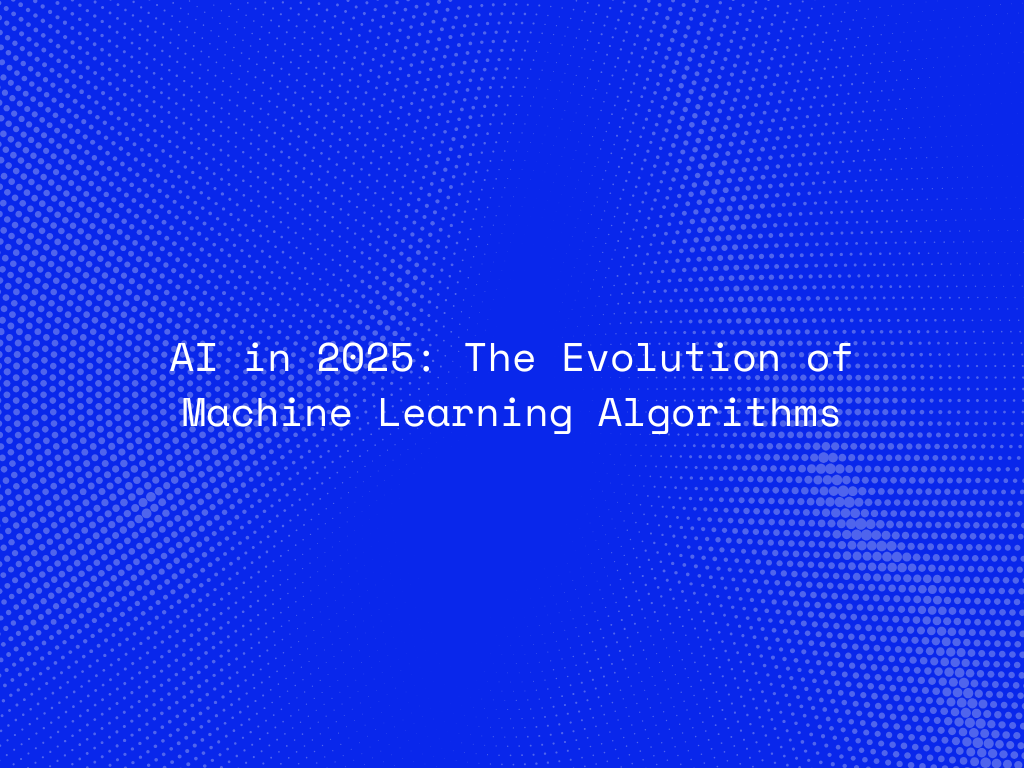 ai-in-2025-the-evolution-of-machine-learning-algorithms