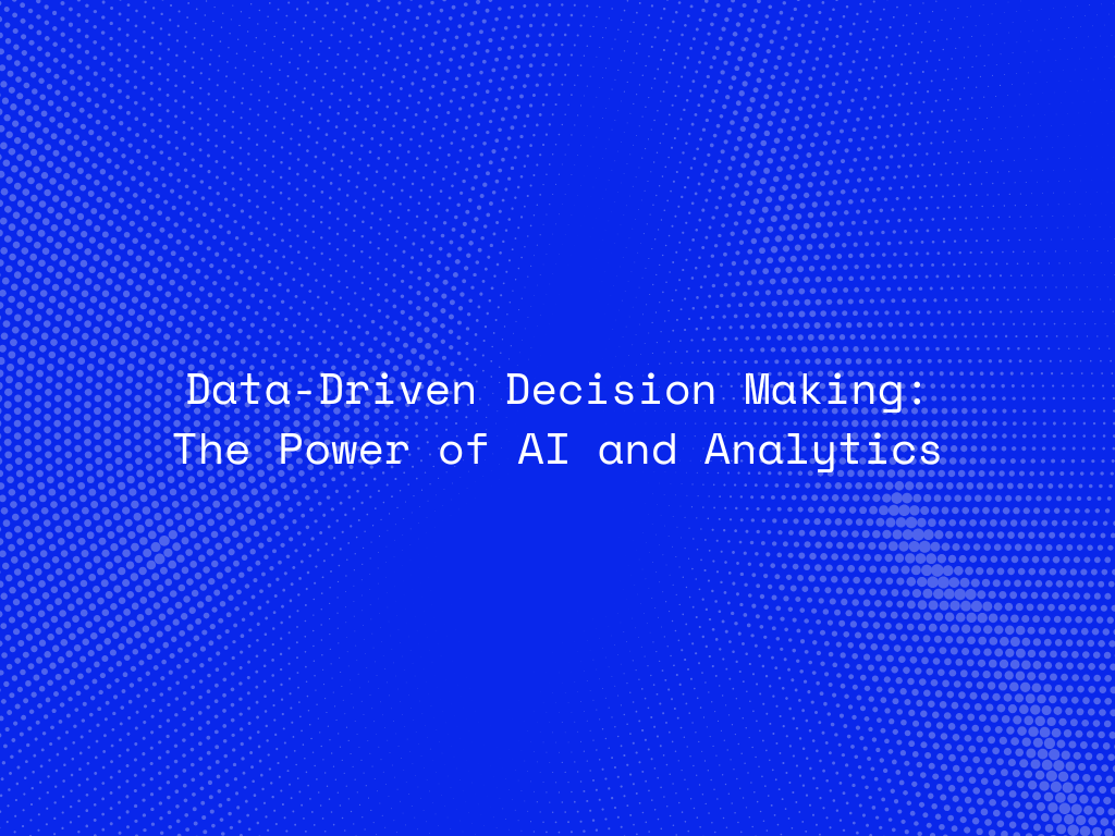 data-driven-decision-making-the-power-of-ai-and-analytics