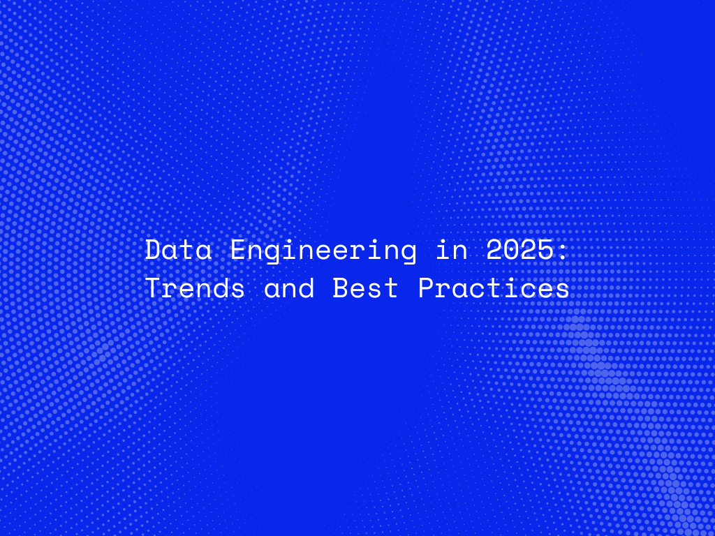 data-engineering-in-2025-trends-and-best-practices