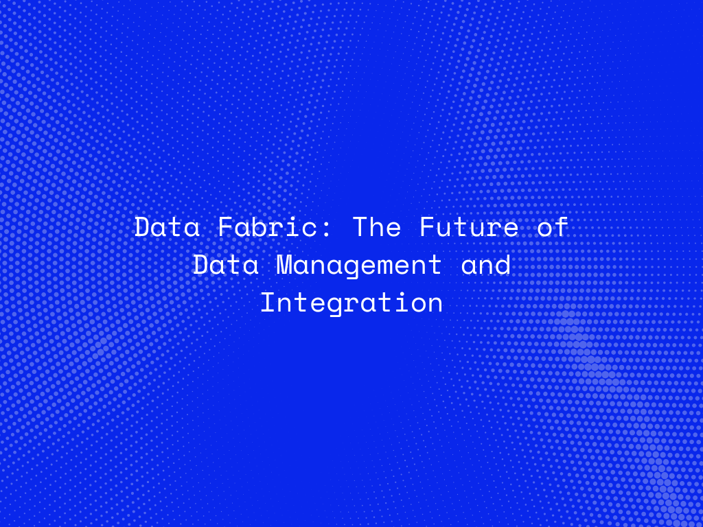 data-fabric-the-future-of-data-management-and-integration