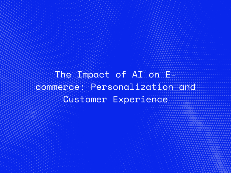 the-impact-of-ai-on-e-commerce-personalization-and-customer-experience