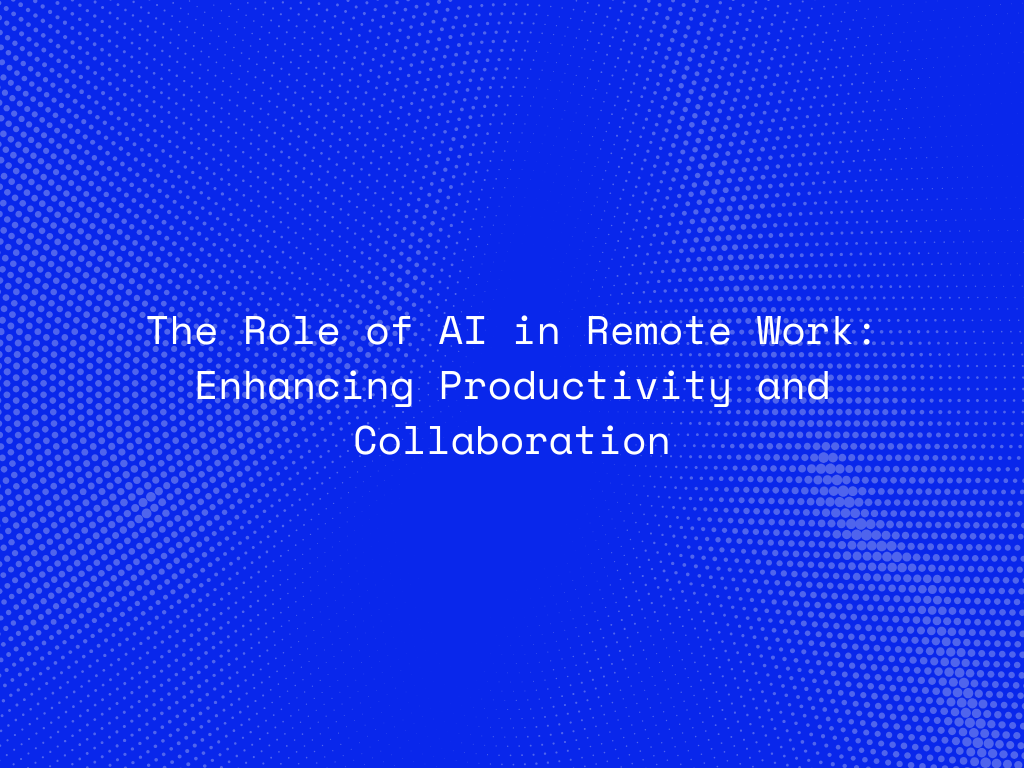 the-role-of-ai-in-remote-work-enhancing-productivity-and-collaboration