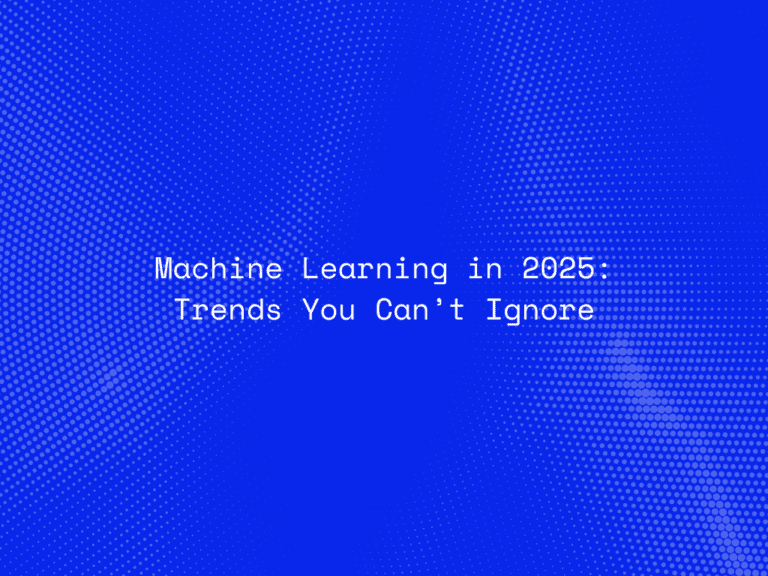 machine-learning-in-2025-trends-you-cant-ignore