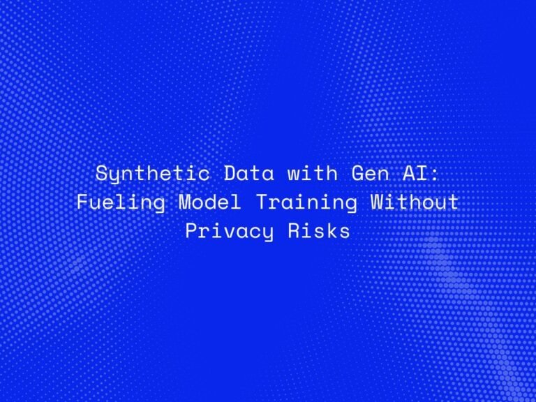 synthetic-data-with-gen-ai-fueling-model-training-without-privacy-risks