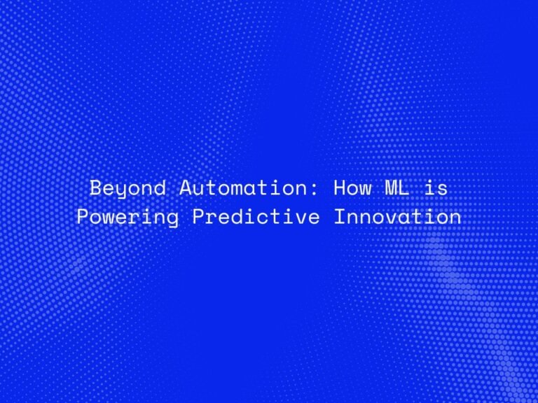 beyond-automation-how-ml-is-powering-predictive-innovation