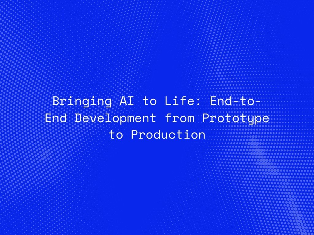 bringing-ai-to-life-end-to-end-development-from-prototype-to-production